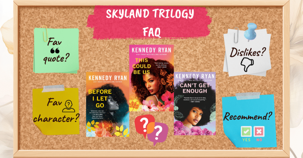 Feature image for Skyland trilogy FAQ with covers of Kennedy Ryan’s novels “Before I Let Go,” “This Could Be Us,” and “Can’t Get Enough” pinned on a corkboard. Surrounding sticky notes ask questions like “Fav quote?”, “Fav character?”, “Dislikes?”, and “Recommend?”.